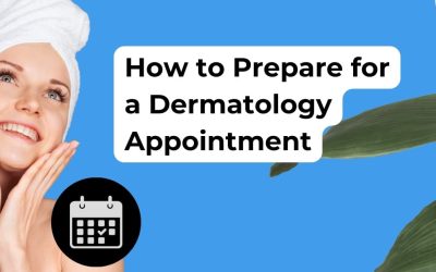 How to Prepare for a Dermatology Appointment